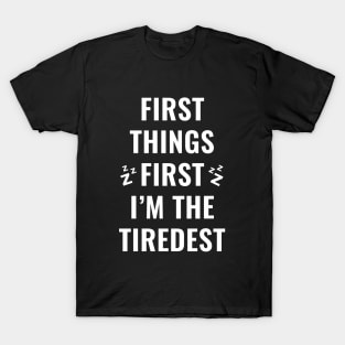 Im The Tiredest T-Shirt